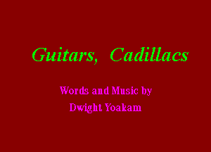 Guitars, Cadillacs