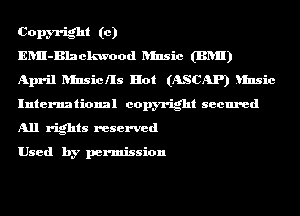 Copm-ight (c)
ERII-Blackwood Rinsic (BRII)
April hfnsiclls Hot (ASCAP) unsic
International copyright secured
All rights reserved

Used by permission