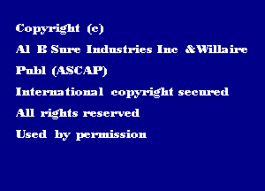 Copm-ight to)
Al B Sure Industries Inc Stu'ilkaire
Pnbl (ASCAP)

International copyright secured
All rights reserved

Used by permission