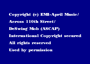 Copyright (c) ERII-April ansicl
Across 1 10th Stmetl

DeSwing blob (ASCAP)
International Copyright secured
All rights reserved

Used by permission