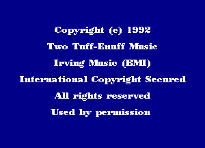 Copyright (c) 1992
Two Tnff-Ennff Rinsic
Irving Rinsic (BRII)
International Copyright Secured
All rights reserved

Used by permission