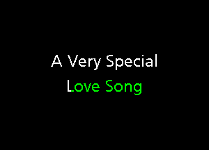 A Very Special

Love Song