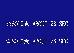 ikSOLOi? ABOUT 28 SEC

ikSOLOik ABOUT 28 SEC