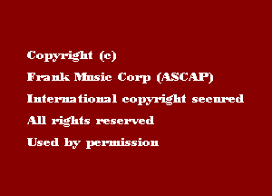 Copm-ight to)
Frank ansic Corp (ASCAP)
International copyright secured
All rights reserved

Used by permission