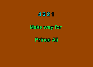 4321

Make way for

Prince Ali