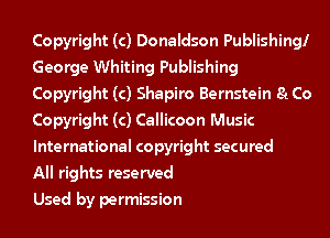 Copyright (c) Donaldson Publishing!
George Whiting Publishing
Copyright (c) Shapiro Bernstein 81 Co
Copyright (c) Callicoon Music
International copyright secured

All rights reserved

Used by permission
