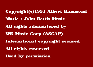 Copyright(c)1991 Albert Hammond
Rinsic I John Bettis Rinsic

All rights administered by

HR Rinsic Corp (ASCAP)
International copyright secured
All rights reserved

Used by permission