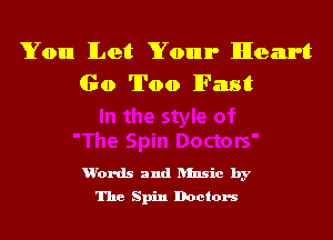 You Let Your Heart
Go Too Fast

u'ords and ansic by
The Spin Doctors
