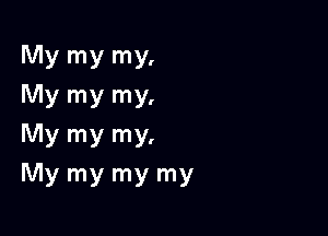 My my my.
Mymymy

Mymynw,

My my my my