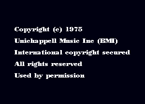 Copyright (c) 1975

Unichappell ansic Inc (BRII)
International copyright secured
All rights reserved

Used by permission