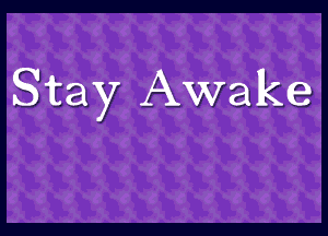 Stay Awake