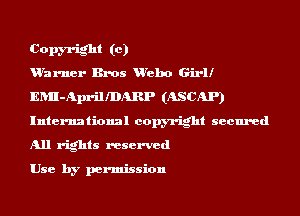 Copm-ight (c)
urarner Bros urebo Girl!
ERII-AprilIDARP (ASCAP)
International copyright secured
All rights reserved

Use by permission