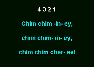 4321

Chim chim -in- ey,

chim chim- in- ey,

chim chim cher- ee!