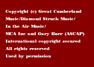 Copyright (0) Great Cumberland
ansichiamond Struck ansicl

In the Air hinsicl

RICA Inc and Gary Burr (ASCAP)
International copyright secured
All rights reserved

Used by permission