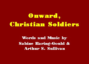 GD nnwmn'dl ,
Cllnn-istiaum Solldlien's

u'ords and ansic by

Sabine Barinb-Gonld 8t
Arthur S. Sullivan