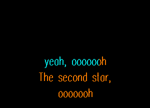 yeah, ooooooh
The second star,
ooooooh