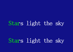 Stars light the sky

Stars light the sky