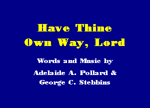 IHIawe 'lPllninne
0mm Way, lLon'dl

'Words and hmsic by

Adelaide A. Pollard .V
George C. Stehhins