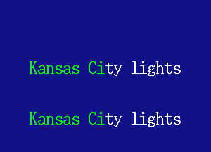 Kansas City lights

Kansas City lights