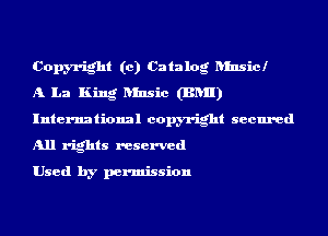 Copyright (0) Catalog ansicl

A La King Rinsic (BRII)
International copyright secured
All rights reserved

Used by permission