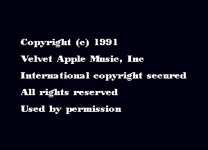 Copyright (c) 1991
Velvet Apple Dlnsic. Inc

International copyright secured

All rights reserved

Used by permission