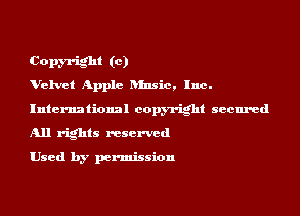 Copyright (0)
Velvet Apple Dlnsic. Inc.

International copyright secured

All rights reserved

Used by permission