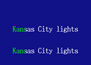 Kansas City lights

Kansas City lights