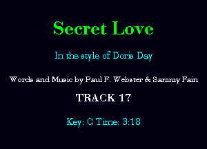 Secret Love

In the style of Doris Day

Words and Music by Paul F. chsm 3c Sammy Fain

TRACK 17

ICBYI G TiIDBI 318