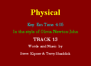 Physical

Key Em Time 4 05
In the style of Olivia Newton-John

TRACK 13
Worth andMuavc by

Sara Kipncr 3c. Terry SPmddxck