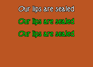 Our lips are sealed
Our lips are sealed

Our lips are sealed