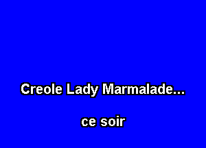 Creole Lady Marmalade...

ce soir