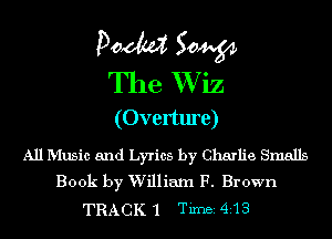 Doom 50W
The XViz
(Overture)

All Music and Lyrics by Charlie Smalls
Book by William F. Brown

TRACK '1 Timei 413