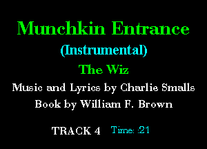 Munchkin Entrance

(Instrumental)

The Wiz

MUSic and Lyrics by Charlie Smalls
Book by William F. Brown

TRACK 4 Timei 21