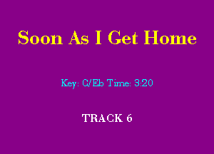 Soon As I Get Home

Key 0151) Tune 320

TRACK 6