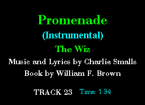 Promenade

(Instrumental)

The Wiz

MUSic and Lyrics by Charlie Smalls
Book by William F. Brown

TRACK 23 TiInBI-1284