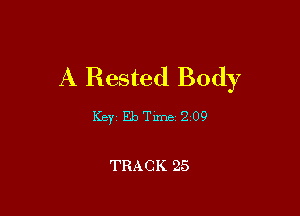 A Rested Body

Keyz Eb Time 2 09

TRACK 25