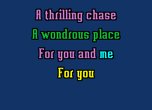 H thrilling chase

For you and me
For you