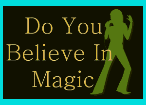 Do You

Believe In
Magic
