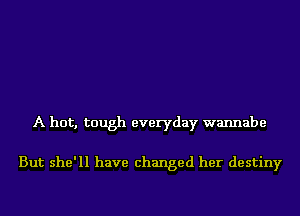 A hot, tough everyday waImabe

But she'll have changed her destiny