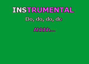 INSTRUMENTAL
Do,do,do,do

Ahhhhu.