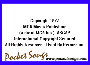 Copyright 1977
MCA Music Publishing

(a div of MCA Inc.) ASCAP
International Copyright Secured
All Rights Reserved. Used By Permission

POM SOWW.WCketsongs.com