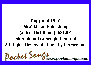 Copyright 1977
MCA Music Publishing

(a div of MCA Inc.) ASCAP
International Copyright Secured
All Rights Reserved. Used By Permission

DOM SOWW.WCketsongs.com