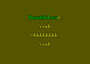 Beautiful soul,

Yeah

()llllllllllllllll,

Yeah