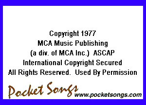 Copyright 1977
MCA Music Publishing

(a div. of MCA Inc.) ASCAP
International Copyright Secured
All Rights Reserved. Used By Permission

DOM SOWW.WCketsongs.com