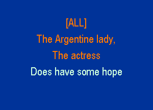 IALLJ
The Argentine lady,
The actress

Does have some hope