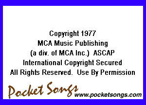 Copyright 1977
MCA Music Publishing

(a div. of MCA Inc.) ASCAP
International Copyright Secured
All Rights Reserved. Use By Permission

DOM SOWW.WCketsongs.com