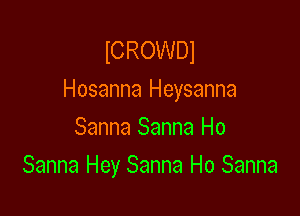 ICROWDI
Hosanna Heysanna

Sanna Sanna Ho
Sanna Hey Sanna Ho Sanna