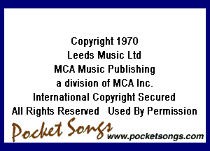 Copyright 1970
Leeds Music Ltd
MCA Music Publishing

a division of MCA Inc.
International Copyright Secured
All Rights Reserved Used By Permission

DOM SOWW.WCketsongs.com