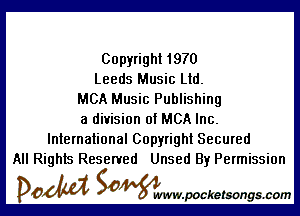Copyright 1970
Leeds Music Ltd.
MCA Music Publishing

a division of MCA Inc.
International Copyright Secured
All Rights Reserved Unsed By Permission

DOM SOWW.WCketsongs.com