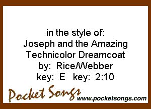 in the style ofi
Joseph and the Amazing

Technicolor Dreamcoat
byi RicelWebber
keyi E key 2210

DOM SOWW.WCketsongs.com